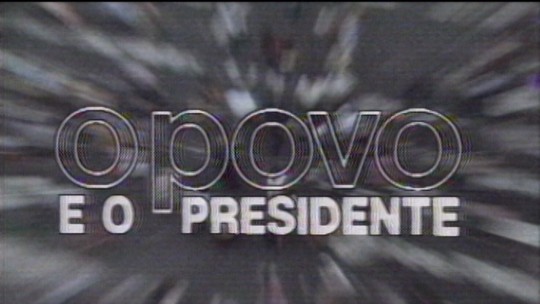 O Povo e o Presidente - Programa: Memória Globo 